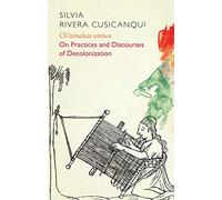 Ch'ixinakax Utxiwa: On Practices and Discourses of Decolonization