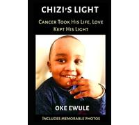 Chizi's Light - Cancer Took His Life, Love Kept His Light