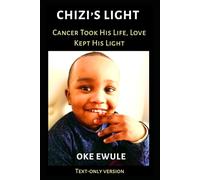 Chizi's Light : Cancer Took His Life, Love Kept His Light