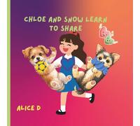 Chloe and Snow Learn to Share: A Heartwarming Story About Friendship, Sharing, and Kindness