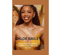 Chloe Bailey: Fame,Femininity and Fierce Ambition: From Sister Act to Solo Star