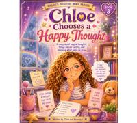 Chloe Chooses a Happy Thought: A story about helpful thoughts, things we can control, and choosing what helps us grow