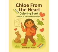Chloe From The Heart Coloring Book: Inspired by the Little House series by Chloe Milar
