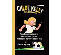 CHLOE KELLY KIDS BIOGRAPHY: From Street Football to England Hero: The Girl Who Scored History’s Biggest Goal