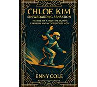 Chloe Kim Snowboarding Sensation: The Rise of a Two-Time Olympic Champion and Action Sports Icon