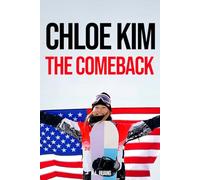 Chloe Kim: The Comeback: An Unauthorized Biography