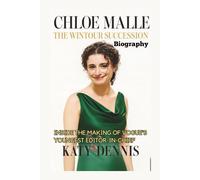 CHLOE MALLE BIOGRAPHY: The Wintour Succession: Inside the Making of Vogue's Youngest Editor-in-Chief