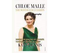CHLOE MALLE BIOGRAPHY: The Wintour Succession: Inside the Making of Vogue's Youngest Editor-in-Chief