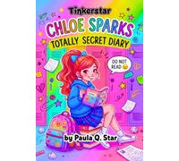 Chloe Sparks: My Totally Secret Diary (Do Not Read): Volume 1