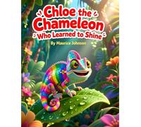 Chloe the Chameleon Who Learned to Shine
