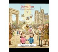 Chloé & Théo : L'histoire de Reims: L'Histoire Secrète de Reims Racontée aux Enfants. Voyage de la Cité Romaine au Champagne