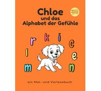 Chloe und das Alphabet der Gefühle: Rechtshändige Ausgabe - Ein Alphabet voller Gefühle, Geschichten und Ausmalspaß.