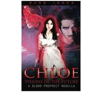 Chloe - Visions Of The Future: A Blood Prophecy Novella