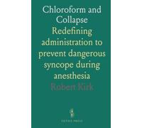 Chloroform and Collapse: Redefining administration to prevent dangerous syncope during anesthesia