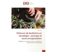 Chlorure de berbérine en oncologie : synergie et nano-encapsulation: Berbérine et cancer du sein : du chlorure naturel à la nano-thérapie