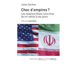 Choc D'Empires Les relations etats-unis/iran du xixe siecle a nos jours - Julien Zarifian - Hemispheres - broché - Etude