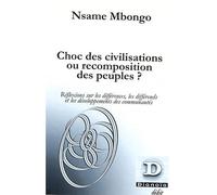 Choc des civilisations ou recomposition des peuples ? Réflexions sur les différences, les différends et les développements des communautés - Nsame Mbongo - Dianoia - broché - Essai