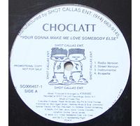 Choclatt - Your Gonna Make Me Love Somebody Else / Why Should I F@#k U Fa Free