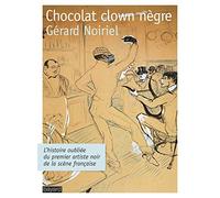 Chocolat clown nègre : L'histoire oubliée du premier artiste noir de la scène