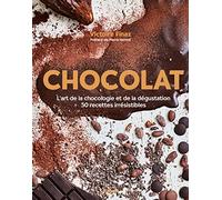 Chocolat : L'art de la Chocologie et de la Dégustation, 50 Recettes Irrésistibles