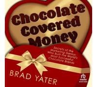 Chocolate Covered Money: Secrets of the Marketing Genius Who Built the World's Most Successful Chocolate Brands