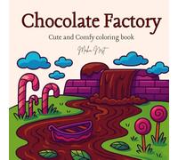 Chocolate Factory - Creative Coloring Journey in a Fantasy Candy Realm: An Enchanting, Stress-Relieving Coloring Journey Through Whimsical Chocolate ... and Fantastical Confections for Kids & Adults