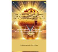 Chocolate, Gold, and Glory: The Muffin That Took Over the Olympics and the Internet: The Bizarre Story of the Sweet Treat That Won Over Athletes, Fans, and the Internet