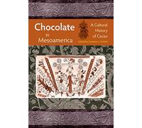Chocolate in Mesoamerica: A Cultural History of Cacao