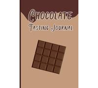 Chocolate Tasting Journal: Record Chocolate Flavor Profiles with Structured Notes for Appearance Aroma Taste Texture and Overall Rating