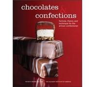 Chocolates and Confections: Formula, Theory, and Technique for the Artisan Confectioner