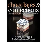 Chocolates and Confections: Formula, Theory, and Technique for the Artisan Confectioner