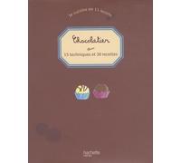 Chocolatier: 15 techniques et 30 recettes