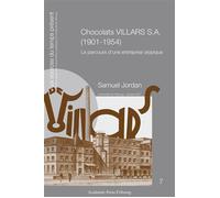 Chocolats VILLARS S.A. (1901-1954) Le parcours d'une entreprise atypique - Samuel Jordan - Academic Press Fribourg - broché - Essai