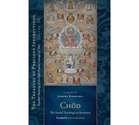 Chod: The Sacred Teachings on Severance: Essential Teachings of the Eight Practice Lineages of Tibet, Volume 14 (The Trea sury of Precious Instructions)