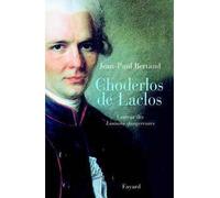 Choderlos de Laclos L'auteur des Liaisons dangereuses - Jean-Paul Bertaud - Fayard - broché - Biographie