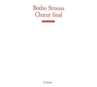 Choeur final - Botho Strauss - Arche - broché - Livre