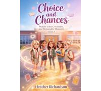 Choice and Chances: A Choose-Your-Own-Adventure Book: Middle School, Mistakes, and Memorable Moments