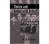 Choice and Democratic Order: The French Socialist Party, 1937-1950 Graham, B. D., Graham, Bruce Desmond (Auteur)
