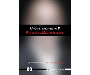 Choice Engineers & Reformed Machiavellians: Volume 00 - The Positive Model For Behavioural Economics