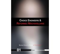 Choice Engineers & Reformed Machiavellians: Volume 01 - Shaping Cognitive Biases to Your Liking