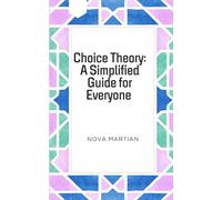 Choice Theory: A Simplified Guide for Everyone