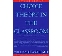 Karen L. Dotson, William Glasser – Choice Theory in the Classroom – Harper Collins Publishers