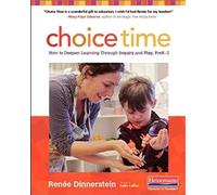 Choice Time: How to Deepen Learning Through Inquiry and Play, PreK-2