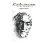 Choiceless Awareness: A Selection of Passages from the Teachings of J. Krishnamurti