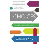 Choices: From Confusion To Clarity Lane, Sarah (Auteur)