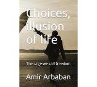 Choices, illusion of life: The cage we call freedom