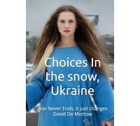 Choices In the snow, Ukraine: War Never Ends, it just changes