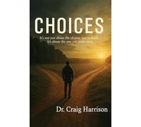 Choices: It's not just about the choices you've made... It's about the one you make next.