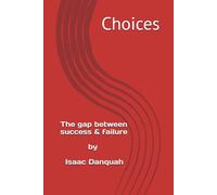 Choices: The chasm between success and failure