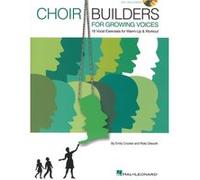 Choir Builders for Growing Voices: 19 Vocal Exercises for Warm-Up and Workout
